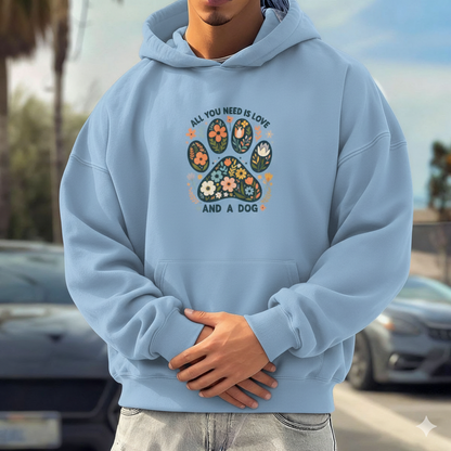 Hoodie: ALL YOU NEED IS LOVE AND A DOG